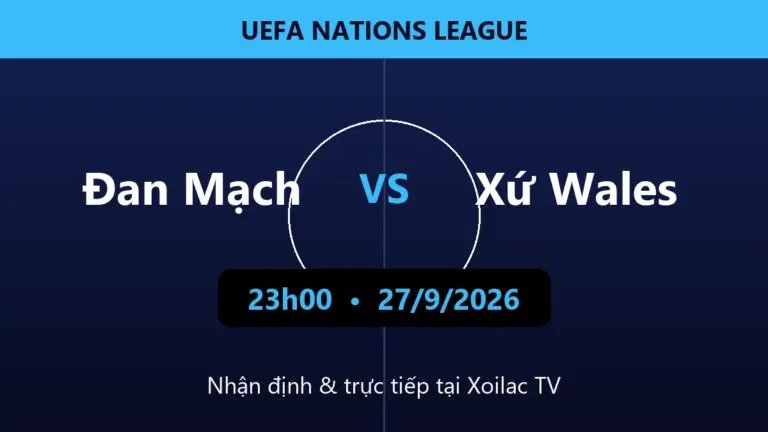 Nhận định Đan Mạch vs Xứ Wales 23h00 ngày 27/9/2026