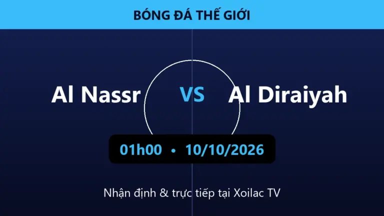 Nhận định Al Nassr vs Al Diraiyah 01h00 ngày 10/10/2026