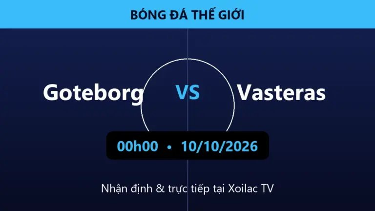 Nhận định Goteborg vs Vasteras 00h00 ngày 10/10/2026