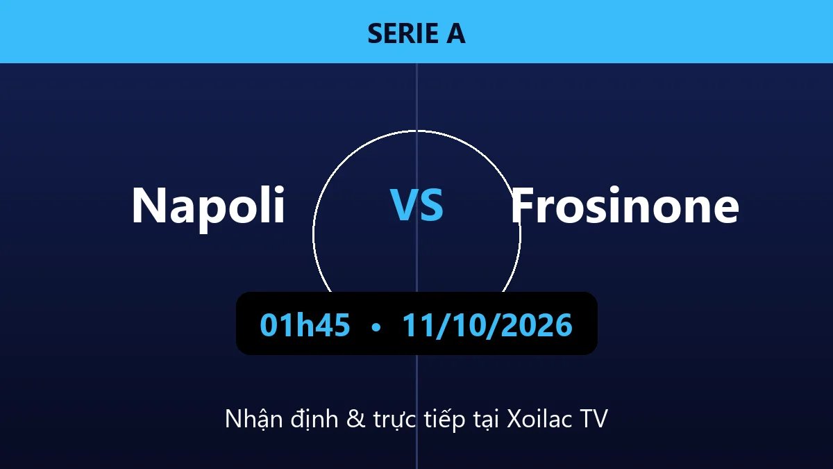 Nhận định Napoli vs Frosinone 01h45 ngày 11/10/2026